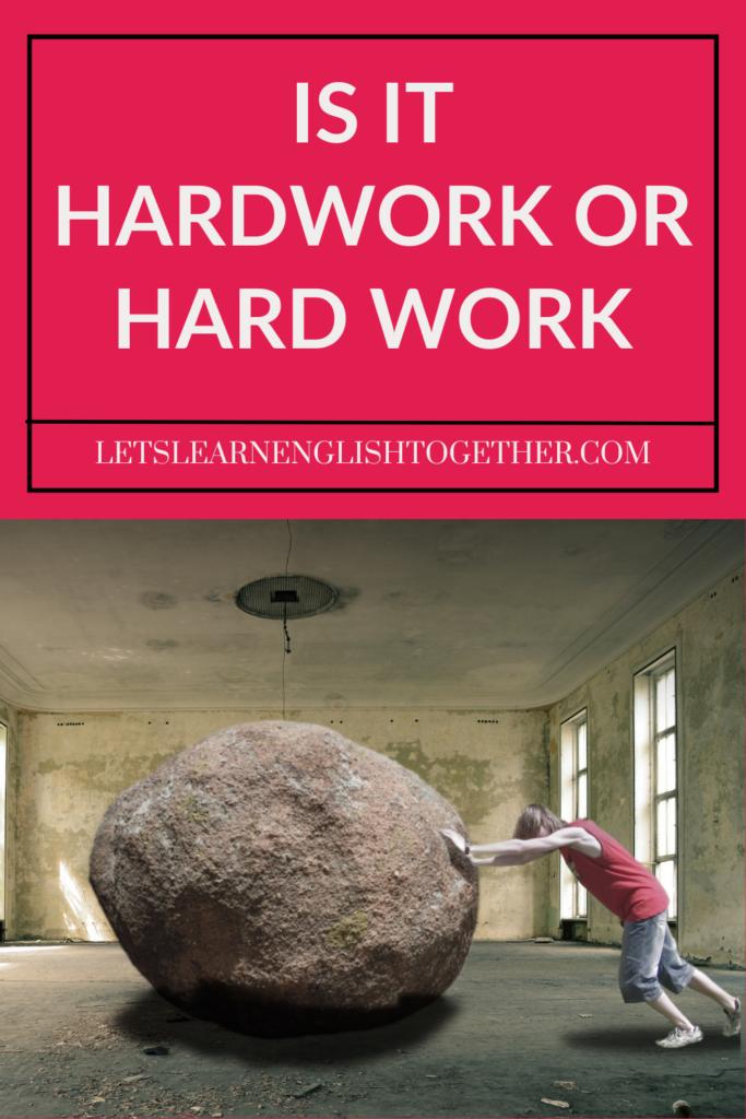 is it hardwork or hard work